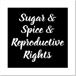 Sugar, Spice and Reproductive Rights Posters and Art